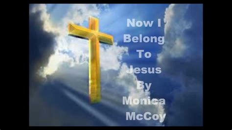 Now I Belong To Jesus Lyrics Monica Mccoy Youtube