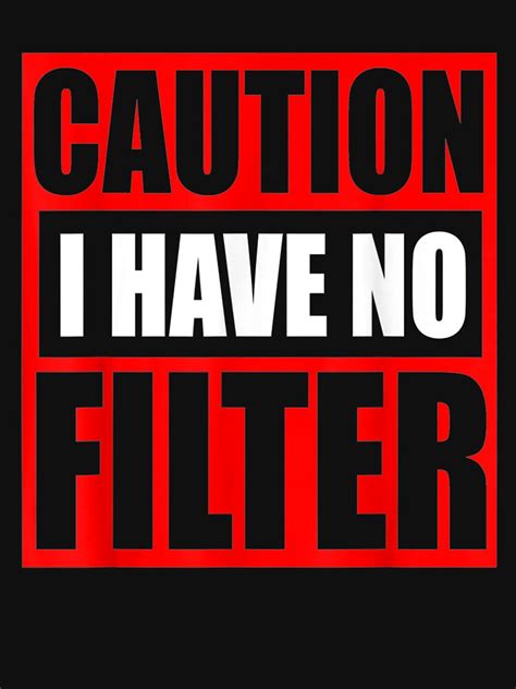 Caution I Have No Filter Sarcastic Humor T T Shirt For Sale By