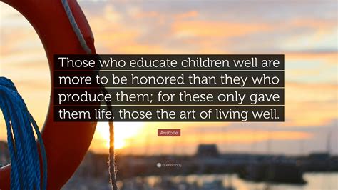 Aristotle Quote Those Who Educate Children Well Are More To Be