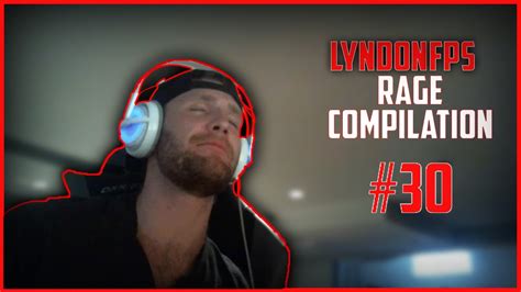 Lyndonfps Rage Moments Compilation Part 30 Youtube