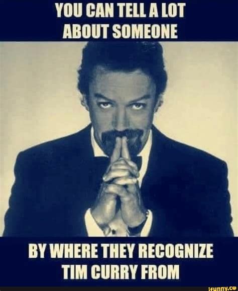 You Can Tell A Lot About Someone By Where They Recognize Tim Curry From Ifunny