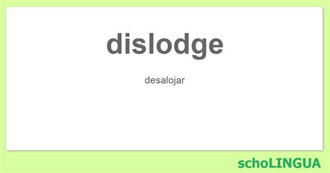 Dislodge Conjugación Del Verbo Dislodge Scholingua