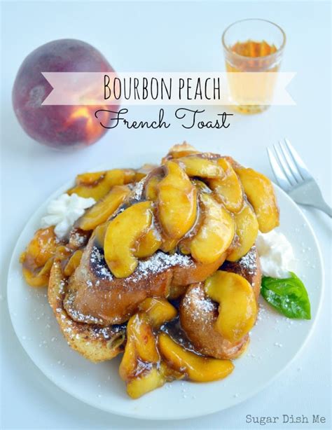 Bourbon Peach French Toast Sugar Dish Me