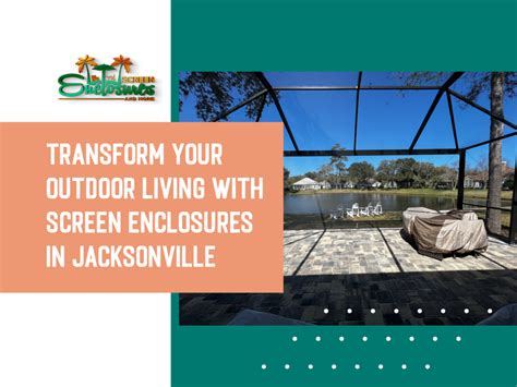 Transform Your Outdoor Living With Screen Enclosures In Jacksonville