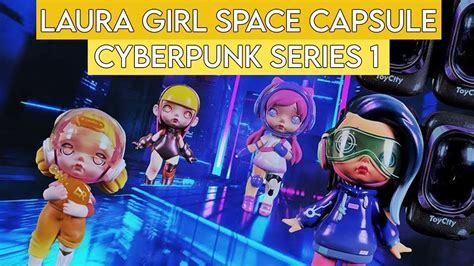Laura Girl Space Capsule Cyber Punk Series 1 Youtube