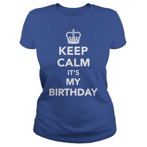 Keep Calm Its My Birthday Shirt Guy Tee Lady Tee Myteashirts