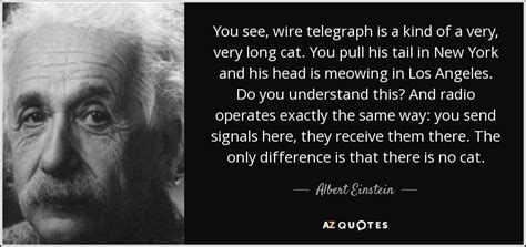 Albert Einstein Quote You See Wire Telegraph Is A Kind Of A Very