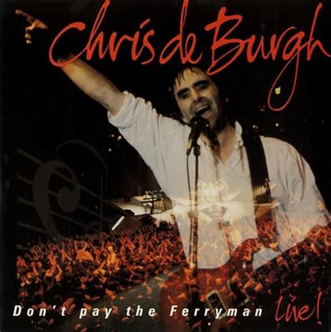Chris De Burgh Dont Pay The Ferryman Live Chris De Burgh Amazon