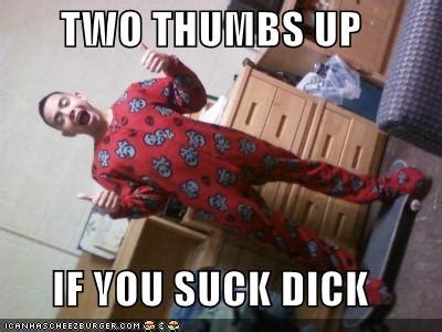 Two Thumbs Up If You Suck Dick Cheezburger Funny Memes Funny Pictures