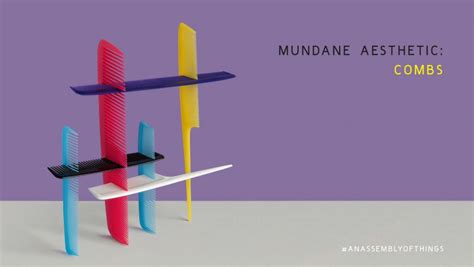 Mundane Aesthetic Combs Happy Mundane Jonathan Lo