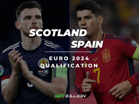 Scotland Vs Spain 2024 Euro Qualifications Betting Tips And Predictions