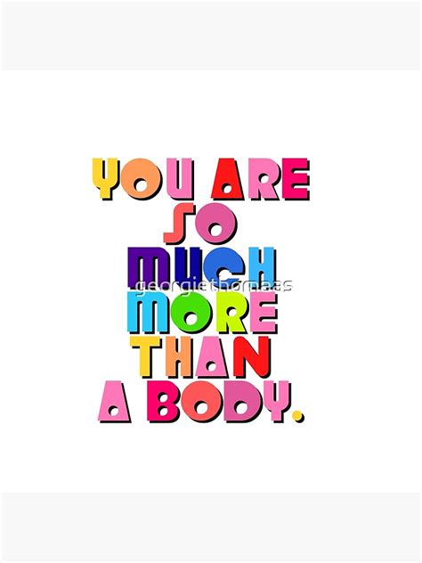 You Are So Much More Than A Body Poster For Sale By Georgiethomaas