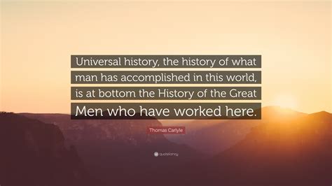 Thomas Carlyle Quote Universal History The History Of What Man Has