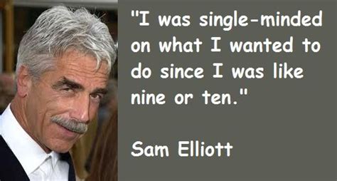 Sam Elliott Quotes Sam Elliott Elliott Sam