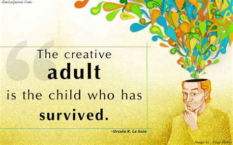 The Creative Adult Is The Child Who Has Survived Popular