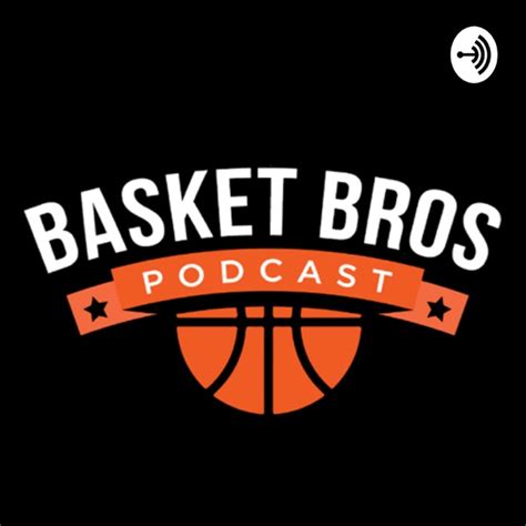 Basket Bros Podcast By Basket Talk Podcast On Apple Podcasts