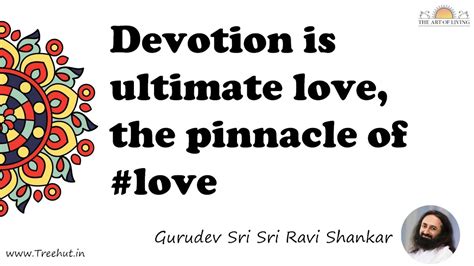 Devotion Is Ultimate Love The Pinnacle Of Love Quote By Gurudev