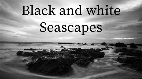 Black And White Seascapelandscape Photography 46 Youtube