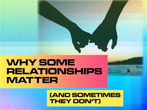 Why Some Relationships Matter And Sometimes They Dont National
