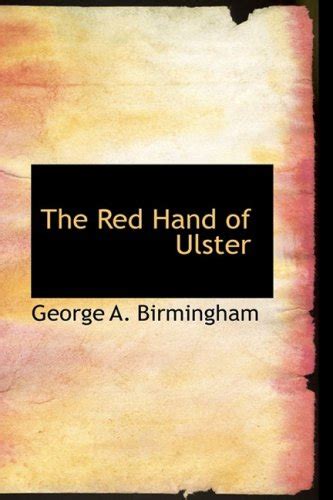 The Red Hand Of Ulster Birmingham George A 9781103894703 Abebooks