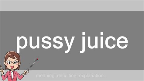 Pussy Juice Youtube