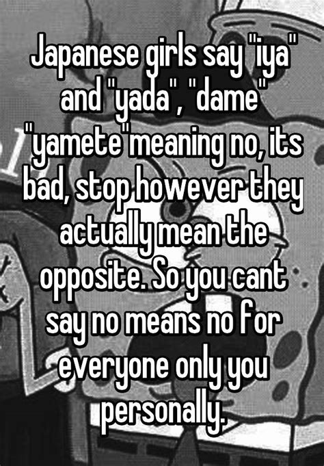 Japanese Girls Say Iya And Yada Dame Yametemeaning No Its Bad