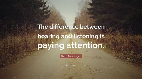 Ruth Messinger Quote The Difference Between Hearing And Listening Is Paying Attention