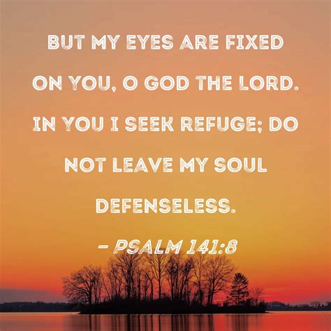 Psalm 1418 But My Eyes Are Fixed On You O God The Lord In You I Seek