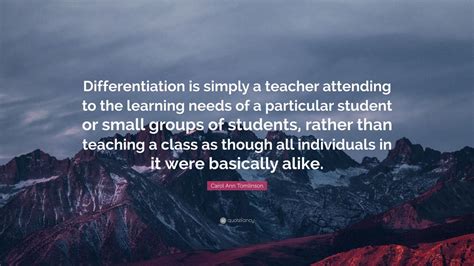 Carol Ann Tomlinson Quote Differentiation Is Simply A Teacher