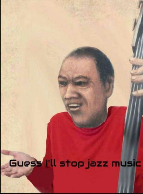 This is a reaction meme for any kind of shocking or surprising event. When you're playing jazz music but people insist you to stop playing. | Memes funny faces, Music ...