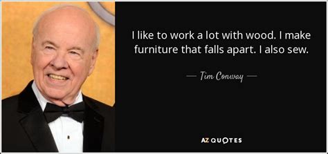 tim conway quote work lot wood