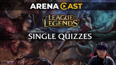League Of Legends Single Quizzes Arenacast Youtube