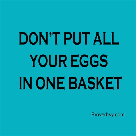 Dont Put All Your Eggs In One Basket Proverbsy