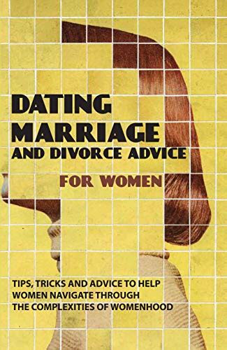 Dating Marriage And Divorce Advice For Women Tips Tricks And Advice To Help Women Navigate
