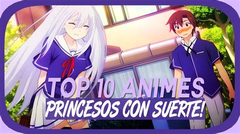 Top 10 Protagonista Princesos Del Anime Con Suerte Youtube