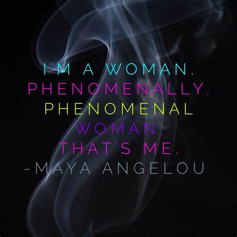 I M A Woman Phenomenally Phenomenal Woman That S Me Maya Angelou Phenomenal Woman Women