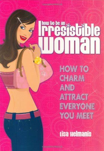 How To Be An Irresistible Woman By Helmanis Lisa Paperback Book The