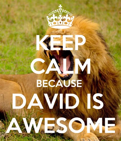 Keep Calm Because David Is Awesome Poster Gerry Keep Calm O Matic