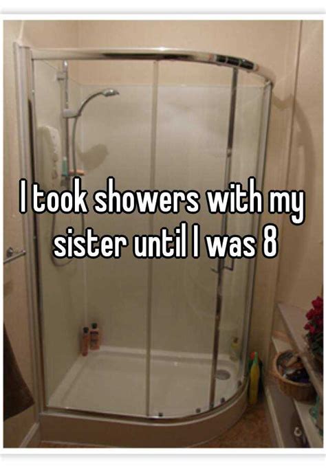 I Took Showers With My Sister Until I Was 8