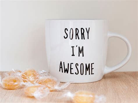 We carry 11 oz ceramic mugs, 15 oz ceramic mugs, 20 oz ceramic mugs, and 17 oz latte mugs. Sorry I'm Awesome Coffee Mug / Funny Coffee Mug / Unique