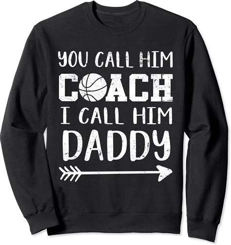 You Call Him Coach I Call Him Daddy Basketball Sweatshirt Sports And Outdoors