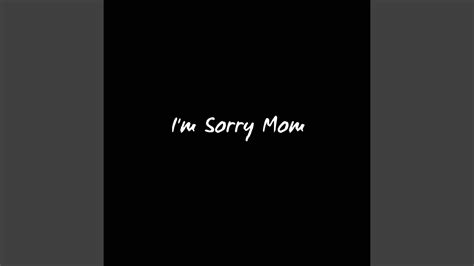 I M Sorry Mom Youtube Music