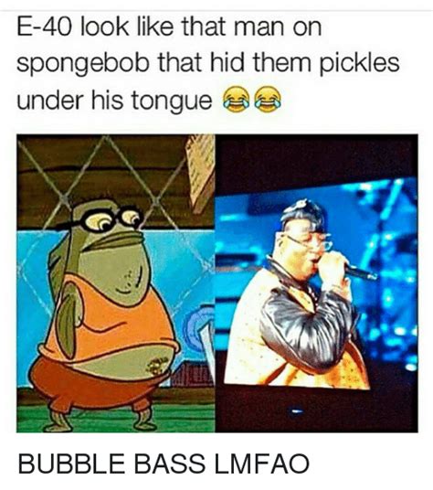Memes de memes #43 con duxo. E-40 Look Like That Man on Spongebob That Hid Them Pickles ...