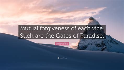 William Blake Quote Mutual Forgiveness Of Each Vice Such Are The