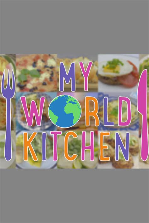 My World Kitchen Tv Series 2018 — The Movie Database Tmdb