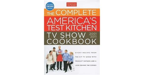The Complete Americas Test Kitchen Tv Show Cookbook 2001 2011 By