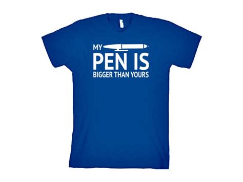 Funny Tshirt My Pen Is Bigger Than Yours T Shirt Mens Womens Etsy