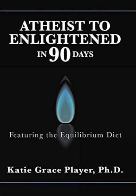 Atheist To Enlightened In 90 Days Katie Grace Player 9781504369039