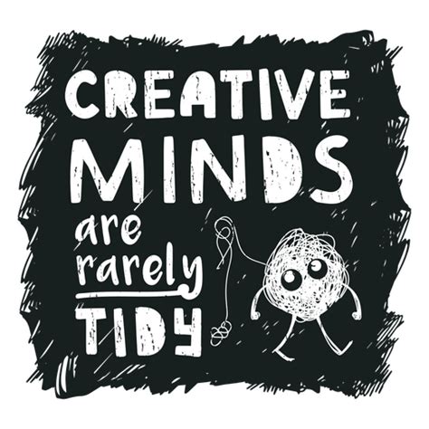 Creative Minds Are Rarely Tidy PNG SVG Design For T Shirts