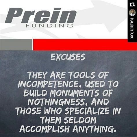 If you refer to someone's incompetence , you are criticizing them because they are unable. Repost @isaiahfox EXCUSES They are tools of incompetence used to build monuments of nothingness ...
